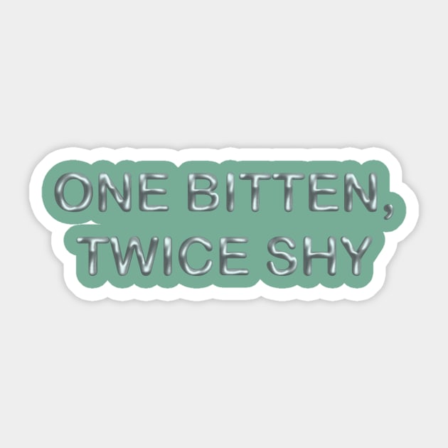 One bitten, twice shy Sticker by desingmari